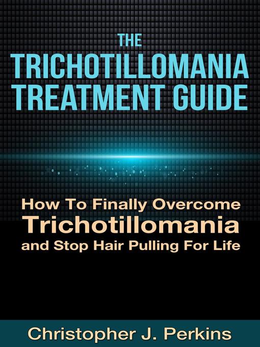 Title details for The Trichotillomania Treatment Guide by Christopher J. Perkins - Available